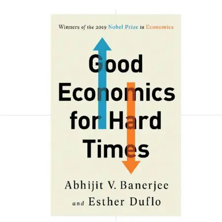 Good Economics for Hard Times - Abhijit V. Banerjee & Esther Dulfo