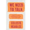 We Need To Talk: How To Have Conversations That Matte - Celeste Headlee