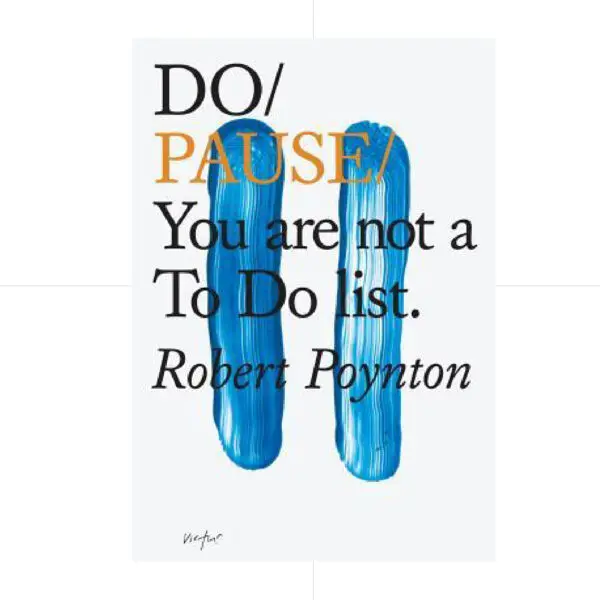 Do Pause: You Are Not A To Do List